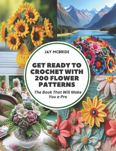 Get Ready to Crochet with 200 Flower Patterns