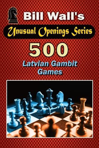 500 Latvian Gambit Games