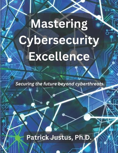 Mastering Cybersecurity Excellence