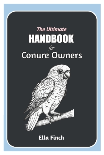 The Ultimate Handbook for Conure Owners