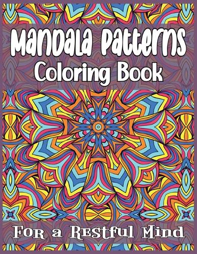 Mandala Patterns Coloring Book for a Restful Mind
