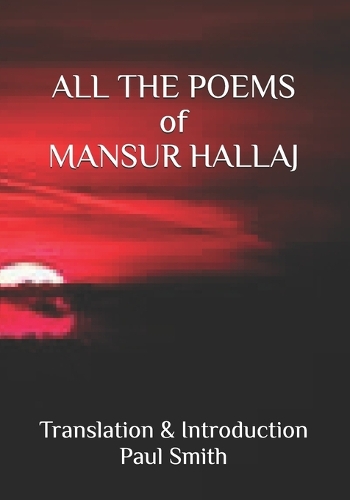 ALL THE POEMS of MANSUR HALLAJ