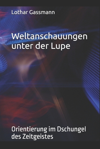 Weltanschauungen unter der Lupe