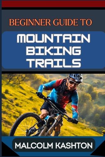 Beginner Guide to Mountain Biking Trails