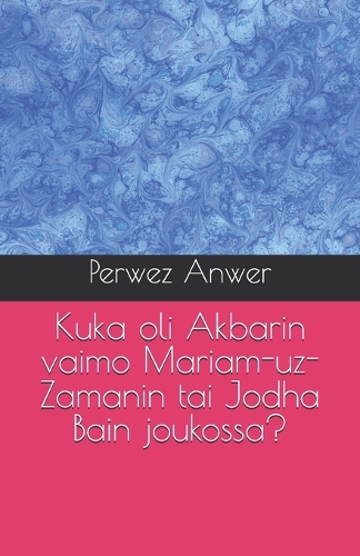 Kuka oli Akbarin vaimo Mariam-uz-Zamanin tai Jodha Bain joukossa?