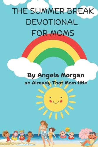 The Summer Break Devotional for Moms
