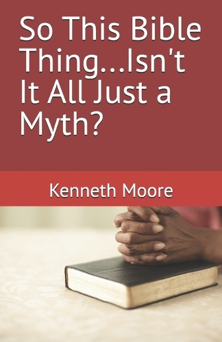 So This Bible Thing...Isn't It All Just a Myth?