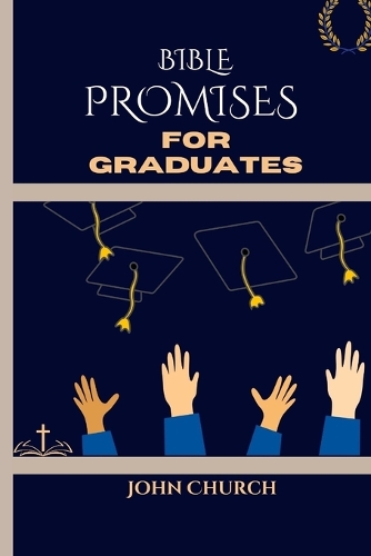 Bible Promises For Graduates (With 200 soul lifting daily scriptures)