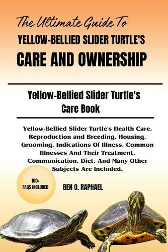 The Ultimate Guide to Yellow-Bellied Slider Turtle's Care and Ownership