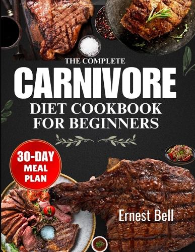 The complete carnivore diet cookbook for beginners