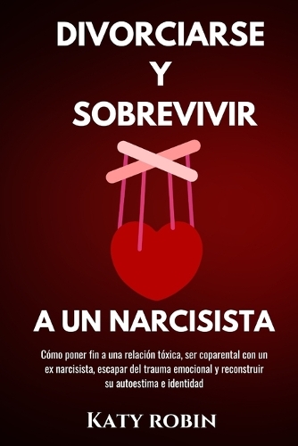 Divorciarse Y Sobrevivir a Un Narcisista
