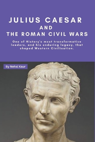 Julius Caesar and the Roman Civil Wars