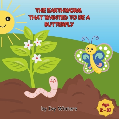 The Earthworm That Wanted To Be A Butterfly