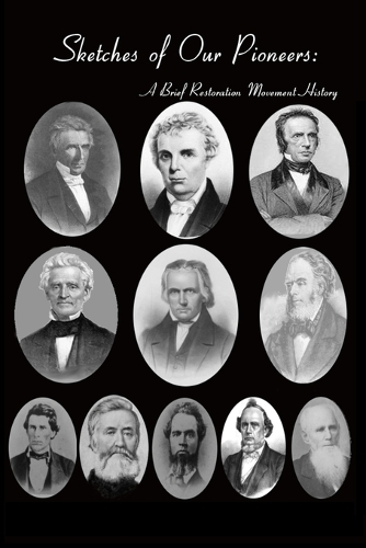 Sketches of Our Pioneers - A Brief Restoration Movement History