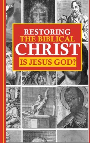 Restoring the Biblical Christ
