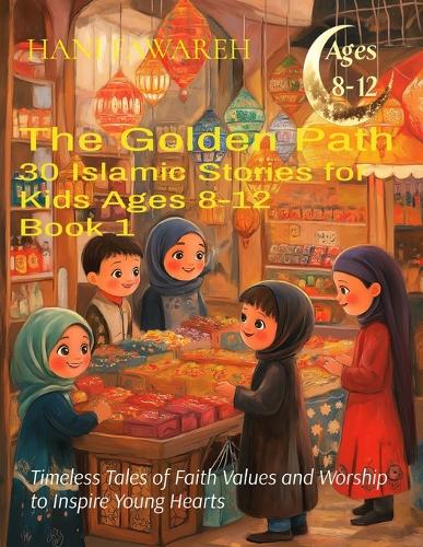 The Spirit of Islam 30 Islamic Stories for Kids Ages 8-12 (Book 1)