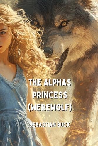 The Alphas Princess (Werewolf)