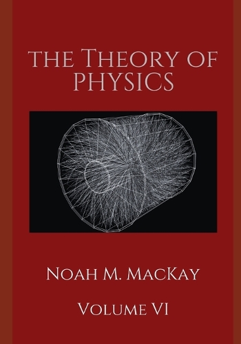 The Theory of Physics, Volume VI