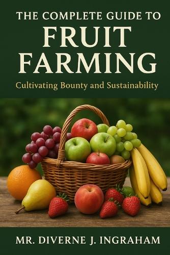The Complete Guide to Fruit Farming