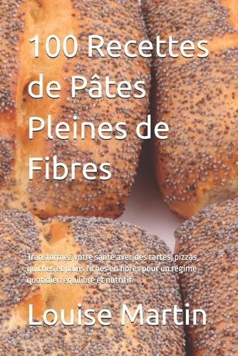 100 Recettes de Pâtes Pleines de Fibres