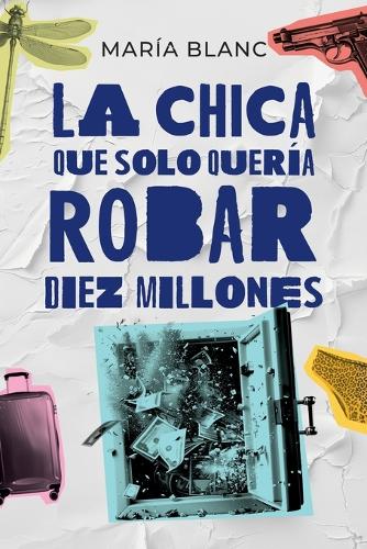 La chica que solo quería robar diez millones