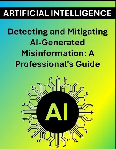 Detecting and Mitigating AI-Generated Misinformation