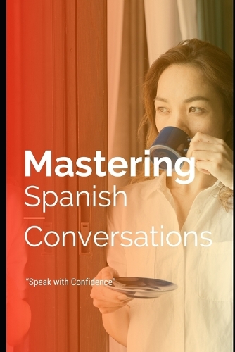 Mastering Spanish Conversations