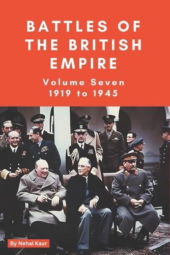 The Battles of the British Empire VOLUME SEVEN 1919 to 1945