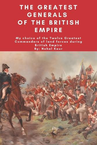 The Greatest Generals of the British Empire