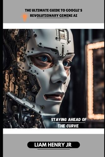 The Ultimate Guide To Google's Revolutionary Gemini AI