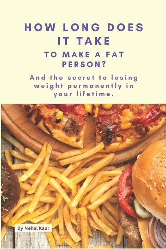 How Long Does it take, To make, A Fat Person?