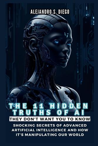 THE 11 HIDDEN TRUTHS OF AI They Don't Want You to Know