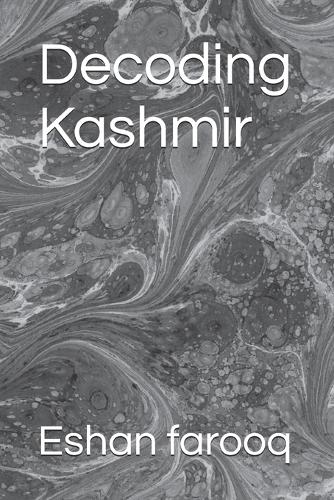 Decoding Kashmir by Eshan farooq