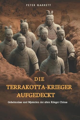 Die Terrakotta-Krieger Aufgedeckt