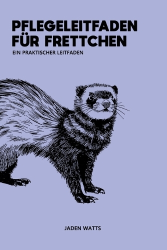 Pflegehandbuch Für Frettchen Praktischer Leitfaden