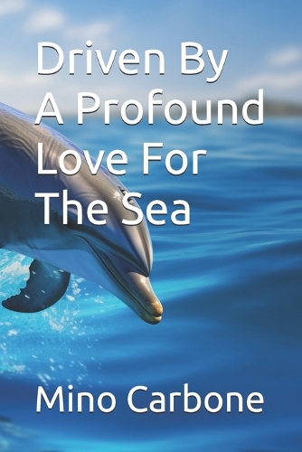 Driven By A Profound Love For The Sea