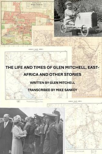 The Life and Times of Glen Mitchell, East-Africa and Other Stories