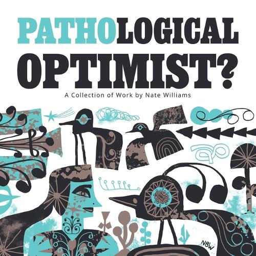 "Pathological Optimist?" A collection of Work by Nate Williams