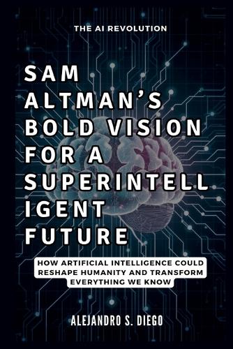 Sam Altman's Bold Vision for a Superintelligent Future