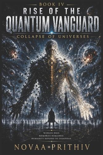Rise of the Quantum Vanguard - Collapse of Universes