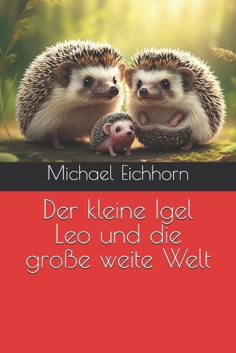 Der kleine Igel Leo und die große weite Welt