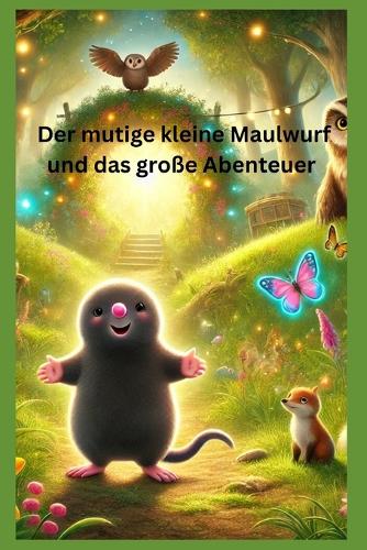 Der mutige kleine Maulwurf und das große Abenteuer