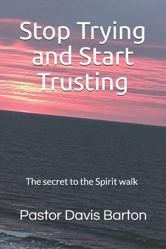 Stop Trying and Start Trusting