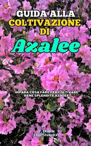 Guida alla Coltivazione delle Azalee