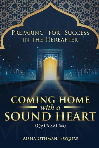 Coming Home with a Sound Heart (Qalb Salim)
