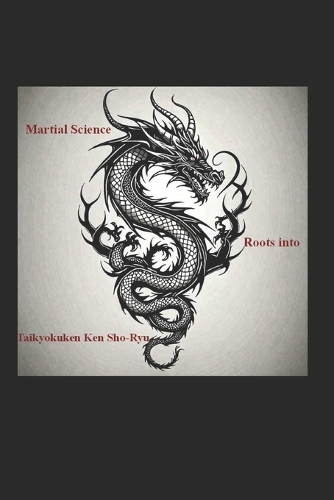 Martial Science roots into Taikyokuken Ken Sho-Ryu