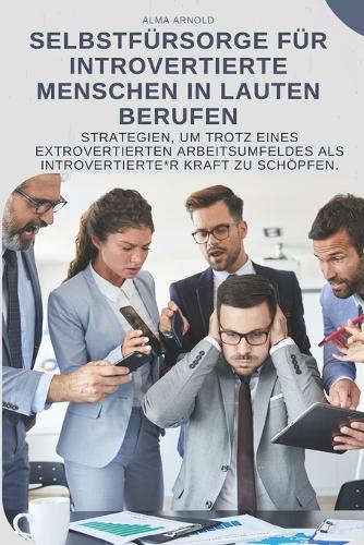 Selbstfürsorge für introvertierte Menschen in lauten Berufen