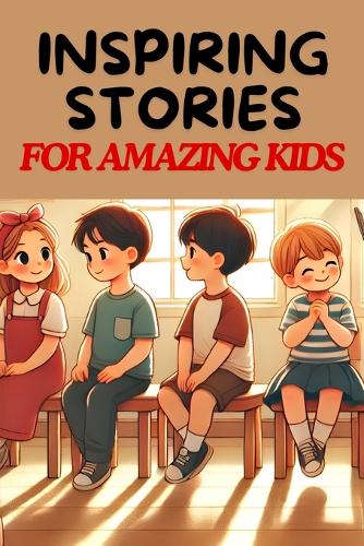 Inspiring Stories For Amazing Kids