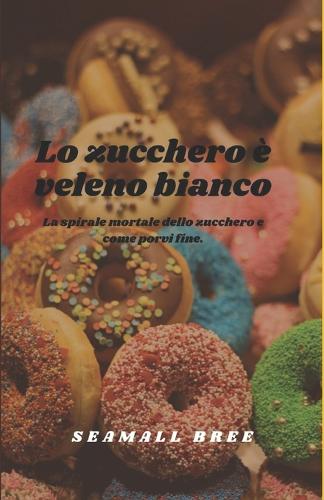 Lo zucchero è veleno bianco