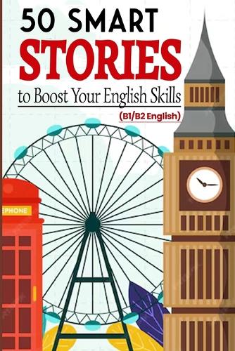 50 Smart Stories to Boost Your English Skills (B1/B2 English)